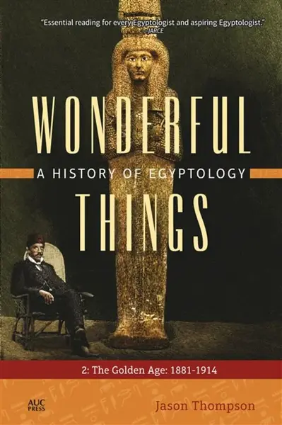 Wonderful Things: A History of Egyptology 2 - Jason  Thompson
