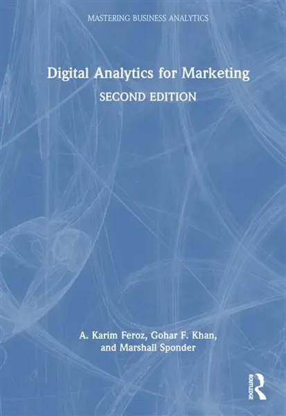Digital Analytics for Marketing - A. Karim Feroz, Marshall Sponder, Gohar F. Khan