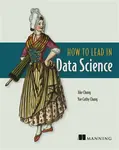 How to Lead in Data Science - Jike Chong, Yue Chang