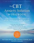 The CBT Anxiety Solution Workbook - Matthew McKay