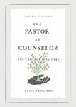 The Pastor as Counselor - David Powlison