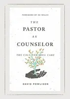 The Pastor as Counselor - David Powlison