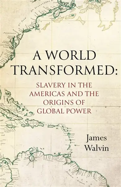 A World Transformed - Professor James Walvin