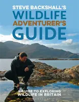 Steve Backshall's Wildlife Adventurer's Guide - Backshall Steve