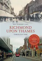 Richmond upon Thames Through Time - Paul Howard Lang
