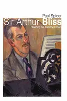 Sir Arthur Bliss - Paul Spicer