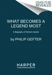 What Becomes a Legend Most - Philip Gefter