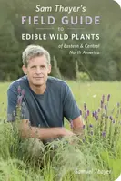 Sam Thayer's Field Guide to Edible Wild Plants - Samuel Thayer