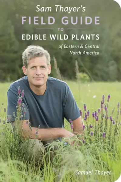 Sam Thayer's Field Guide to Edible Wild Plants - Samuel Thayer