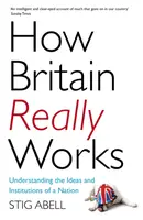 How Britain Really Works - Stig Abell