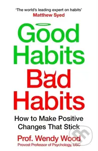 Good Habits, Bad Habits (How to Make Positive Changes That Stick)