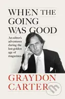 When the Going Was Good (An Editor's Adventures During the Last Golden Age of Magazines) - kniha z kategorie Byznys a management
