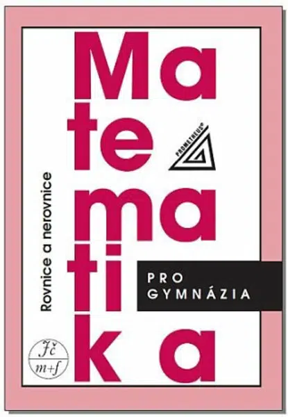 Matematika pro gymnázia – Rovnice a nerovnice - Jaroslav Zhouf, Jaroslav Charvát, Leo Boček