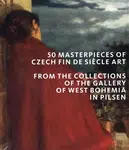 50 masterpieces of Czech Fin de Siecle Art from the Collections of the Gallery of West Bohemia in Pilsen