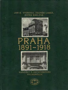 Praha 1891-1918 - Zdeněk Lukeš, Ester Havlová, Jan E. Svoboda