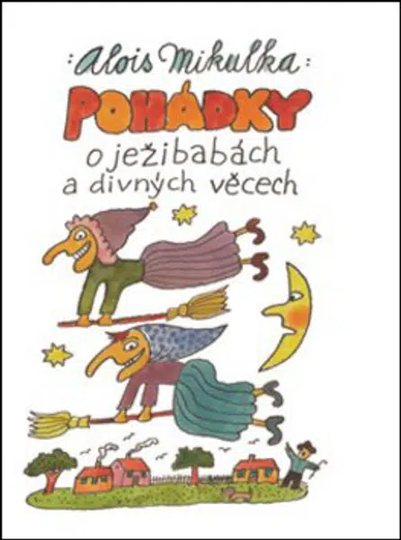 Pohádky o ježibabách a divných věcech - Alois Mikulka