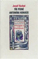 Tři písně Antonína Koniáše - Josef Váchal