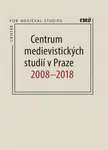 Centrum medievistických studií v Praze 2008 - 2018 - Petr Sommer, Robert Novotný