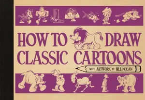 How To Draw Classic Cartoons - Bill Nolan