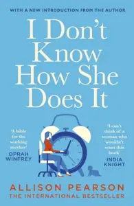I Don't Know How She Does It - Pearson Allison