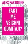 Fakt mě všichni odmítají? - Alex Partridge