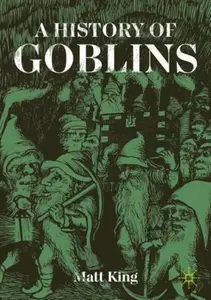 A History of Goblins - Matt King