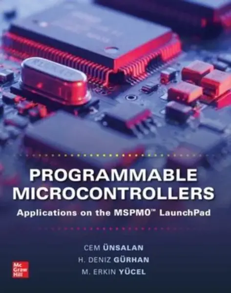 Programmable Microcontrollers: Applications on the MSPM0 LaunchPad - Cem Unsalan, M. Erkin Yucel, H. Deniz Gurhan