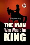 The Man Who Would Be King - Rudyard Kipling