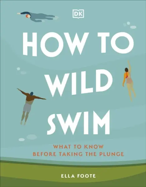 How to Wild Swim - Ella Foote