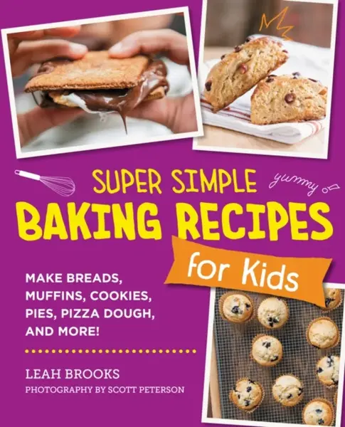 Super Simple Baking Recipes for Kids - Leah Brooks