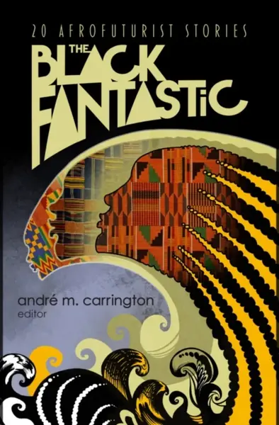 The Black Fantastic - Andre M. Carrington