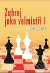 Zahrej jako velmistři I - Richard Biolek - kniha z kategorie Individuální sporty