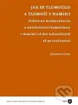 Jak se tlumočilo a tlumočí v Namibii (Pohled na mezijazykovou a mezikulturní komunikaci v Namibii od dob koloniálních až po současnost) - kniha z…
