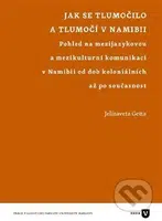 Jak se tlumočilo a tlumočí v Namibii (Pohled na mezijazykovou a mezikulturní komunikaci v Namibii od dob koloniálních až po současnost) - kniha z…