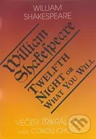 Večer tříkrálový aneb cokoli chcete / Twelth Night, or What You Will - kniha z kategorie Drama a divadelní hry