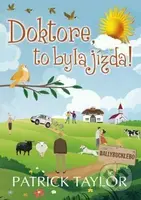 Doktore, to byla jízda! - Patrick Taylor, Robin Brichta (Ilustrátor) - kniha z kategorie Beletrie