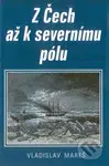 Z Čech až k severnímu pólu - Vladislav Mareš - kniha z kategorie Reportáže a publicistika