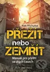 Přežít nebo zemřít (Manuál pro přežití ve zlých časech) - kniha z kategorie Politologie a politika