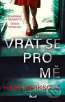 Vrať se pro mě - Heidi Perks - kniha z kategorie Thrillery