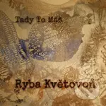 Tady To Máš: Ryba Květovoň - Tady To Máš
