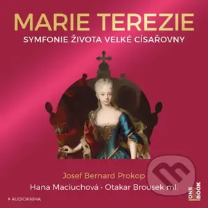 Marie Terezie (Symfonie života velké císařovny) - Bernard Josef Prokop - audiokniha z kategorie Životopisy