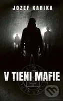 V tieni mafie - Jozef Karika - kniha z kategorie Detektivky, thrillery a horory