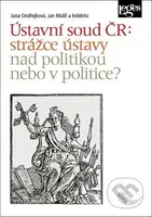 Ústavní soud ČR: strážce ústavy nad politikou, nebo v politice? - kniha z kategorie Ústavní právo