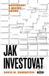 Jak investovat (Rozhovory s mistry oboru) - David M.  Rubenstein - kniha z kategorie Odborné a naučné