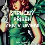 Stručný příběh žen v umění (Průvodce klíčovými hnutími, průlomy, díly a tématy) - kniha z kategorie Dějiny malířství