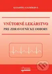 Vnútorné lekárstvo pre zdravotnícke odbory - Katarína Gazdíková - kniha z kategorie Interní lékařství