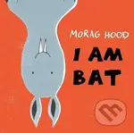 I Am Bat - Morag Hood - kniha z kategorie Pohádky