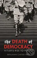 The Death of Democracy (Hitler's Rise to Power) - Benjamin Carter Hett - kniha z kategorie Beletrie