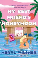 My Best Friend's Honeymoon - Meryl Wilsner