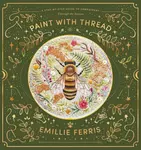 Paint with Thread: Through the Seasons - Ferris Emillie